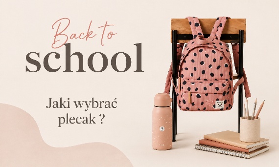 BACK TO SCHOOL - jaki wybrać plecak do szkoły i przedszkola?